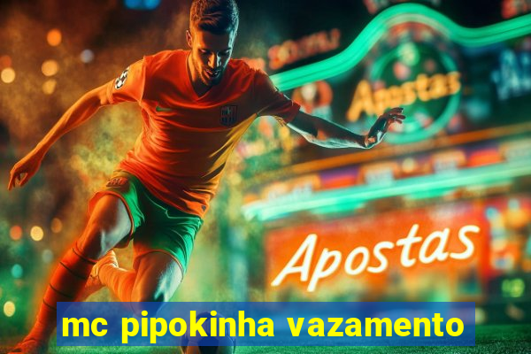 mc pipokinha vazamento